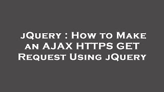 jQuery : How to Make an AJAX HTTPS GET Request Using jQuery