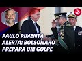 Paulo Pimenta alerta: Bolsonaro prepara um golpe