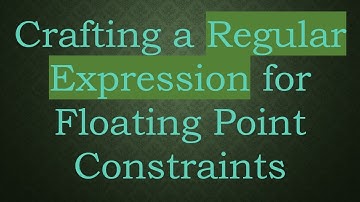 Crafting a Regular Expression for Floating Point Constraints