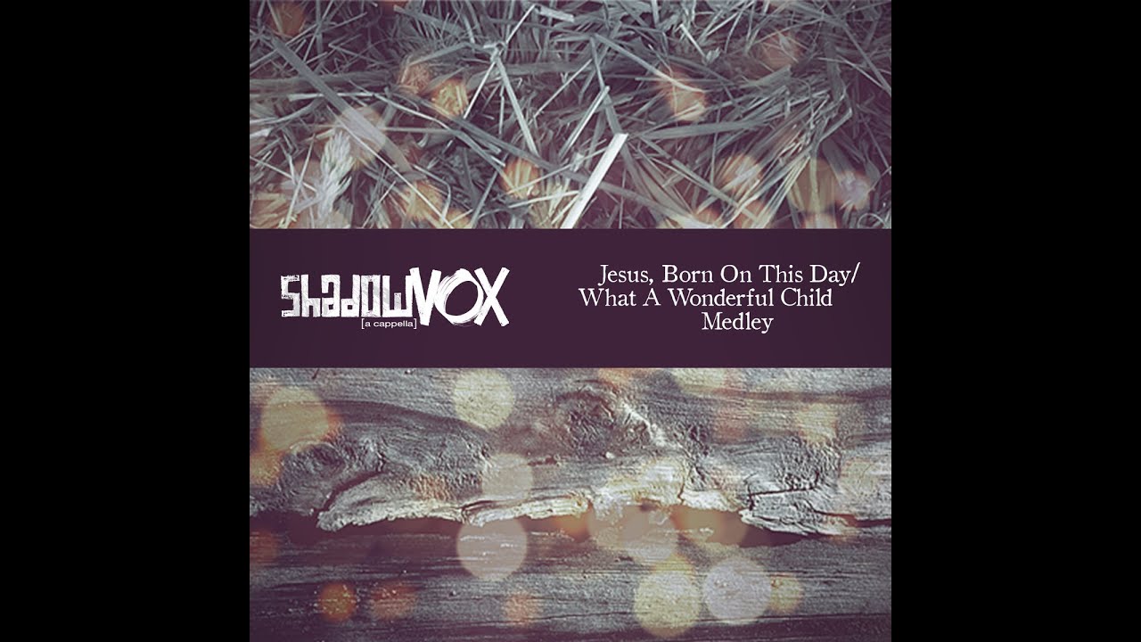 ShadowVox - Jesus, Born On This Day/What A Wonderful Child Medley