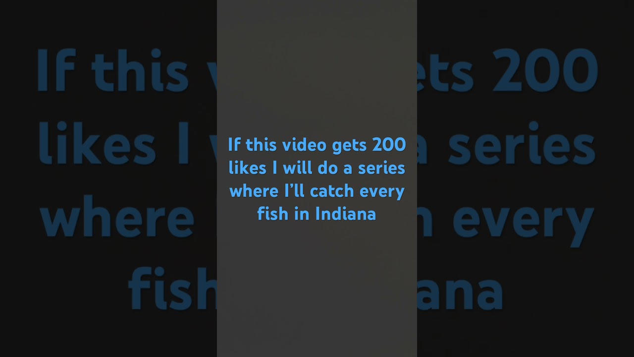 I will catch every fish in Indiana 