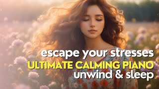 Ultimate Relaxing Piano Music-Escape your Stresses-Relax, Unwind & Sleep #relaxingmusic #sleepmusic