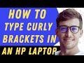 How To Type Curly Brackets In An Hp Laptop - Full Guide