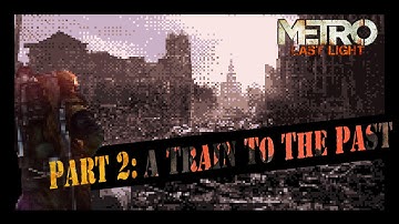 Metro Last Light Silent Playthrough, Part 2: A Train To The Past