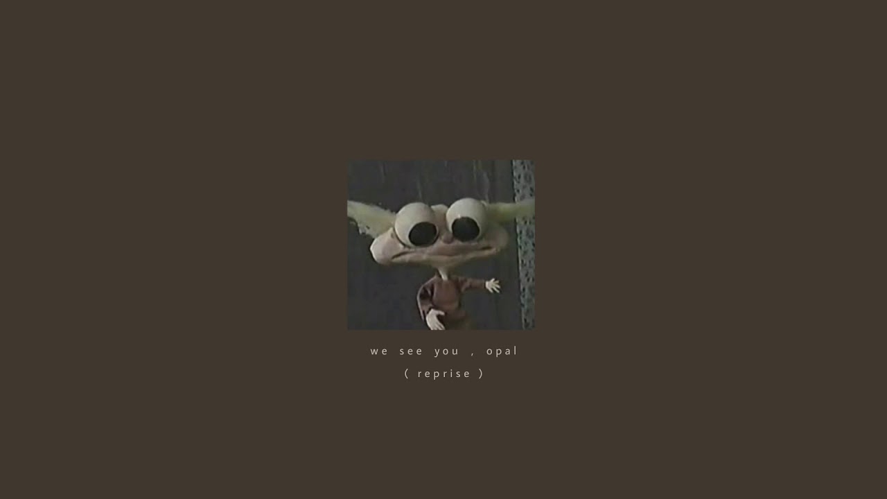 we see you , opal ( reprise ) | slowed + reverb
