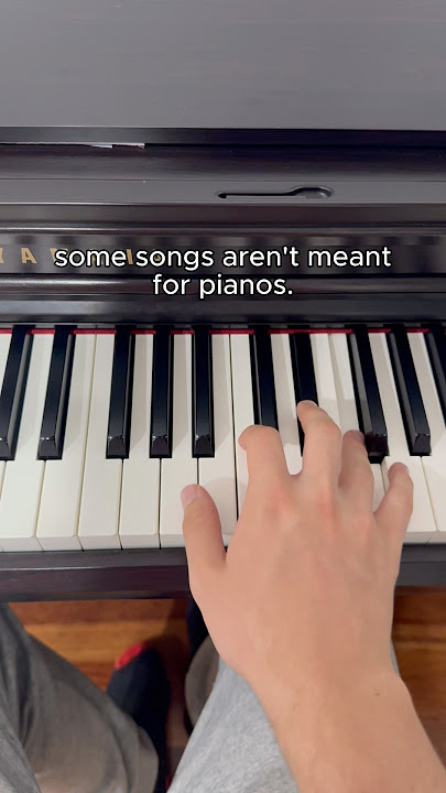 Some songs aren’t really meant for the piano…