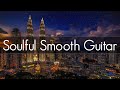 Soulful smooth guitar   smooth jazz guitar  playlist at work  study relaxing  soothing 
