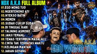 NDX A.K.A FULL ALBUM TERBARU POPULER - EGO WONG TUO - NGERTENONO ATI - NYEKSO BATIN || FAMILIA LOVE