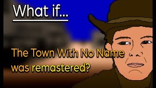 What If The Town With No Name Was Remastered?
