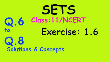 Sets : Class 11 / NCERT || Exercise 1.6 || Q. 6, 7, 8.
