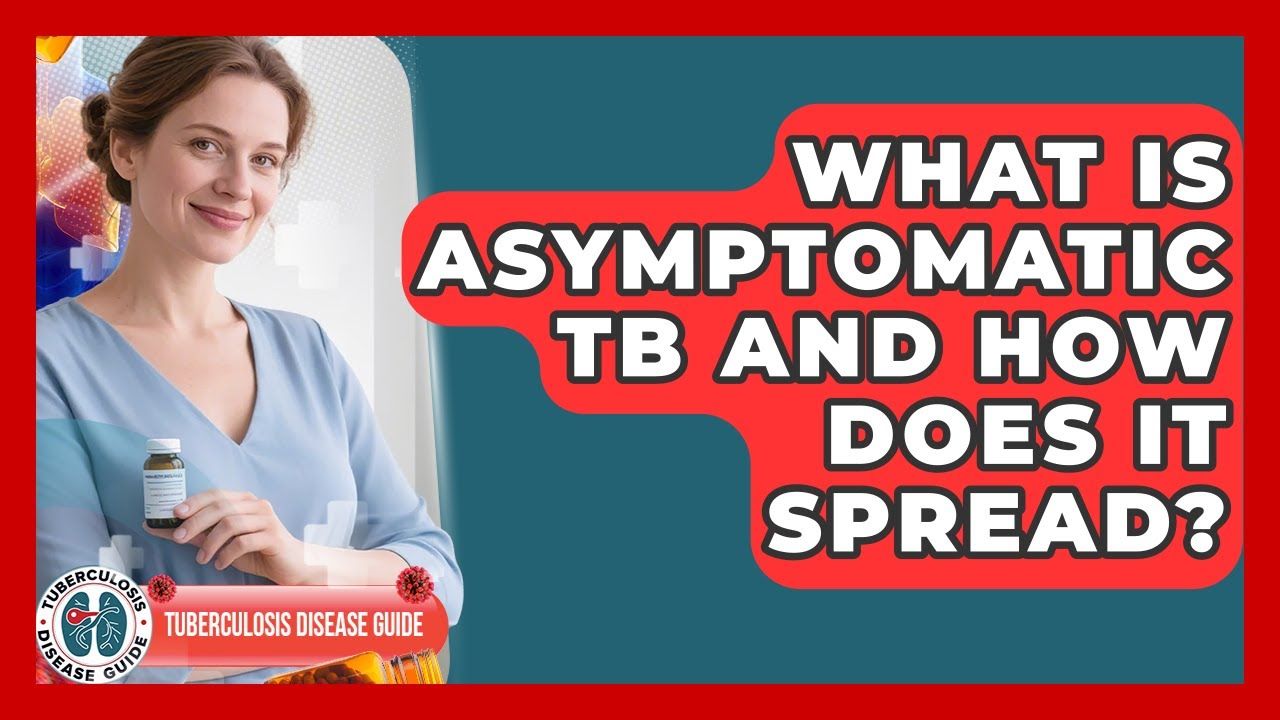 What Is Asymptomatic TB And How Does It Spread? - Tuberculosis Disease Guide