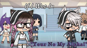 If I Was In "Your Not My Alpha" || Gacha Life || Cupcake Gacha - YT