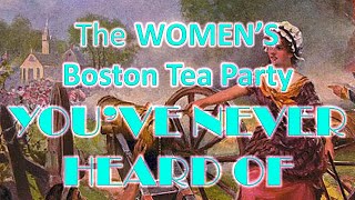 The WOMENS Boston Tea Party YOU NEVER HEARD OF