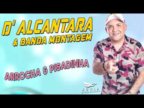 D'ALCANTÂRA E BANDA MONTAGEM 2021 - PISADINHA E ARROCHA