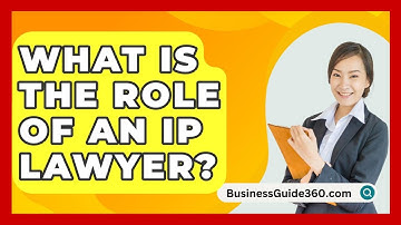 What Is The Role Of An IP Lawyer? - BusinessGuide360.com