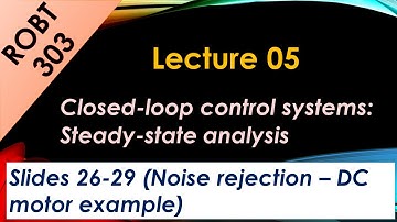ROBT 303 - Lecture 05.04 - Closed-loop control systems - Noise rejection (Slides 26-29)