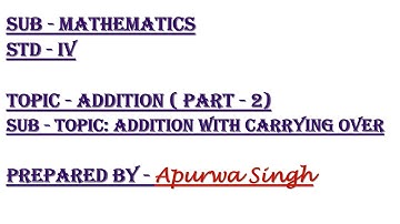 Standard: IV, Subject: Mathematics, Topic: Addition part-02 (Addition With Carrying Over).