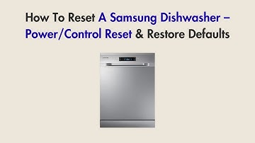 How To Reset A Samsung Dishwasher – Power/Control Reset & Restore Defaults