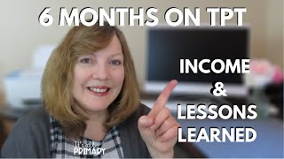 TEACHERS PAY TEACHERS INCOME: 6 MONTH REPORT AND LESSONS LEARNED SINCE UPLOADING THAT FIRST PRODUCT!