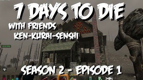 7 Days to Die with Friends - Season 2 Ep1 Starting from Scratch (alpha 9.3)