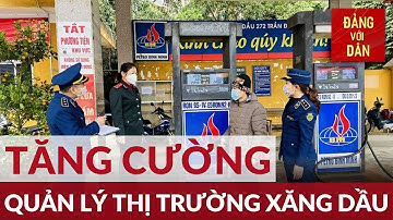 Tăng cường quản lý thị trường xăng dầu | Đảng với Dân