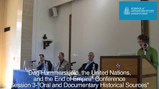 Dag Hammarskjöld, the United Nations, and the End of Empire: Session 3, Oral & Documentary Sources