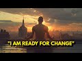 I am ready for change  powerful affirmations for a better life