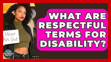 What Are Respectful Terms For Disability? - Your Disabled Truth
