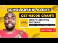 How to Apply for MTN ₦300K Scholarship Grant | Full Details (2026)