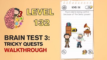 Brain Test 3 Tricky Quests Level 132 Answer | Alyxs dad is losing control because of the Gems power