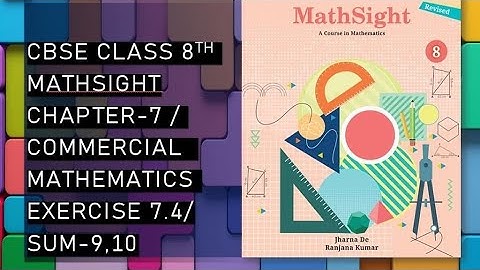 CBSE/Class 8th/Mathsight/Chapter 7- Commercial Mathematics/ Exercise 7.4/Sum 9,10