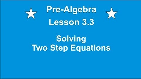 Pre- Algebra Lesson 3.3 Solving Two Step Equations