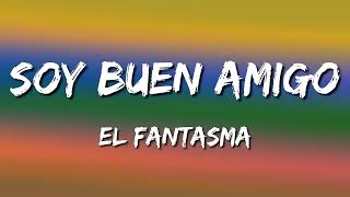 El Fantasma - Soy Buen Amigo (Letra/Lyrics)