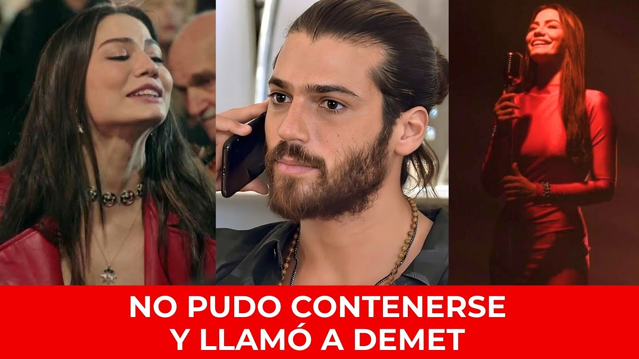 CAN YAMAN LLAMÓ A DEMET ÖZDEMIR TRAS VERLA CANTAR | LA VERDAD