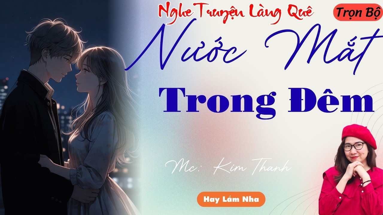 NGHE TRUYỆN LÀNG QUÊ: NƯỚC MẮT TRONG ĐÊM | TỔNG HỢP TRUYỆN HAY NHẤT .