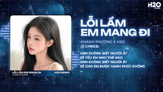 Lỗi Lầm Em Mang Đi Remix (Hot TikTok) - Khánh Phương - Anh Không Biết Người Ấy Sẽ Yêu Em Như Thế Nào