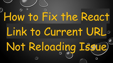 How to Fix the React Link to Current URL Not Reloading Issue