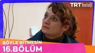 Böyle Bitmesin 16. Bölüm