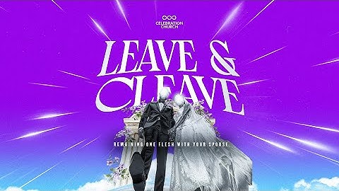 LEAVE & CLEAVE  | SUNDAY SERVICE | 19TH OCT 2025 | CELEBRATION CHURCH INTL