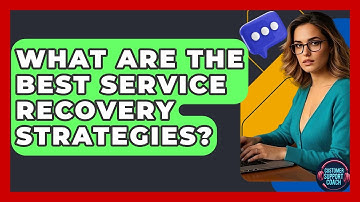 What Are The Best Service Recovery Strategies? - Customer Support Coach