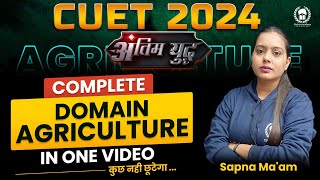 CUET 2024 Complete Domain Agriculture In One Video | Sapna Maam