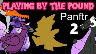 Playing by the Pound | Panftr (Part 2)