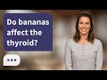 Do bananas affect the thyroid? | Bananas &amp; Thyroid