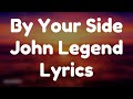 John Legend By Your Side Lyrics 