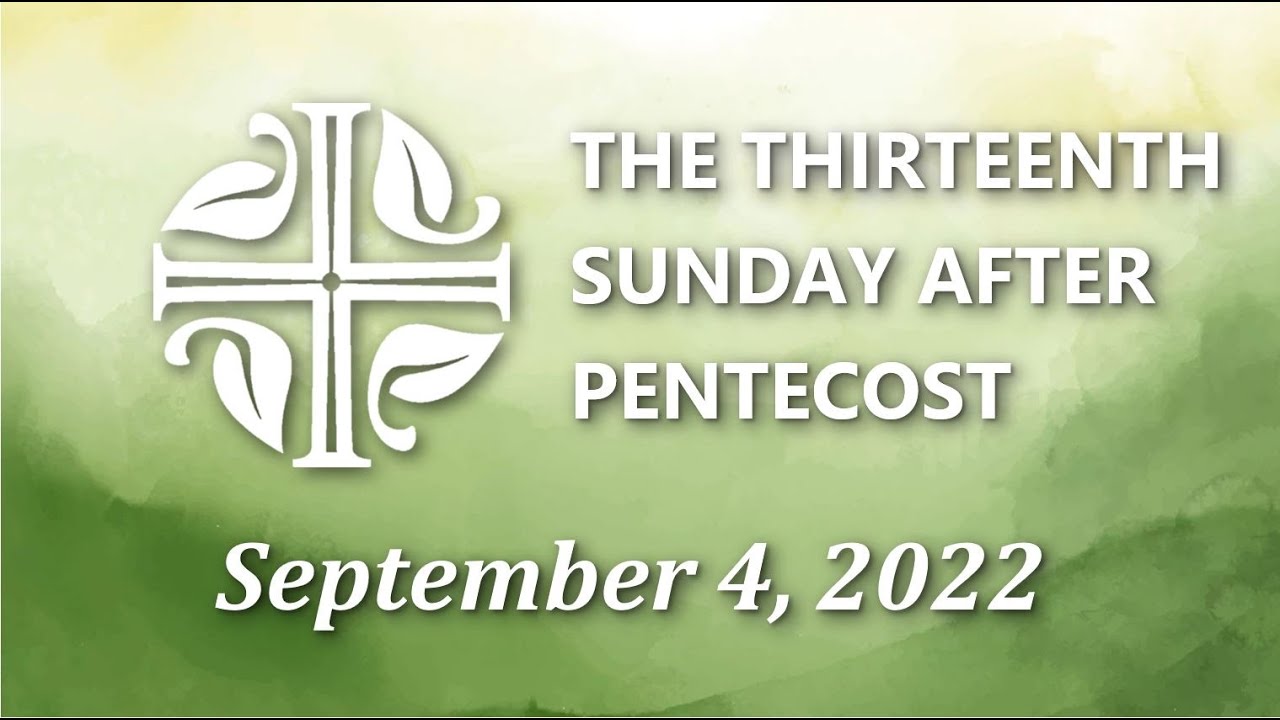 The Thirteenth Sunday After Pentecost | September 4, 2022 - YouTube