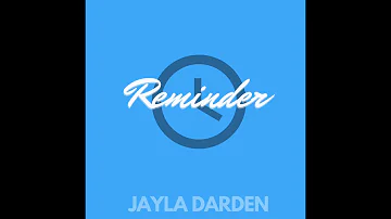 Reminder x JAYLA DARDEN