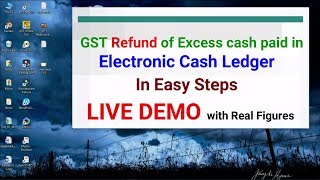 GST refund process of excess paid in electronic cash ledger : LIVE DEMO in very easy steps