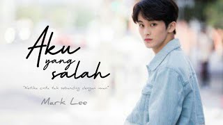 [FMV] Mark Lee - Aku yang salah