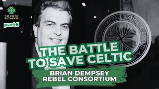 The Battle To Save Celtic: Part 6 - Brian Dempsey, Rebel Consortium