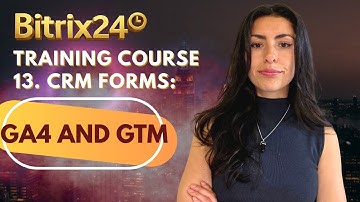 Bitrix24 Training Course 13. CRM Forms: Google Analytics and Google Tag Manager